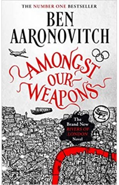 Amongst Our Weapons: The Brand New Rivers Of London Novel